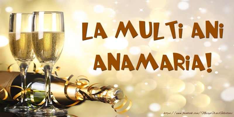 Felicitari de zi de nastere -  Sampanie - La multi ani, Anamaria!