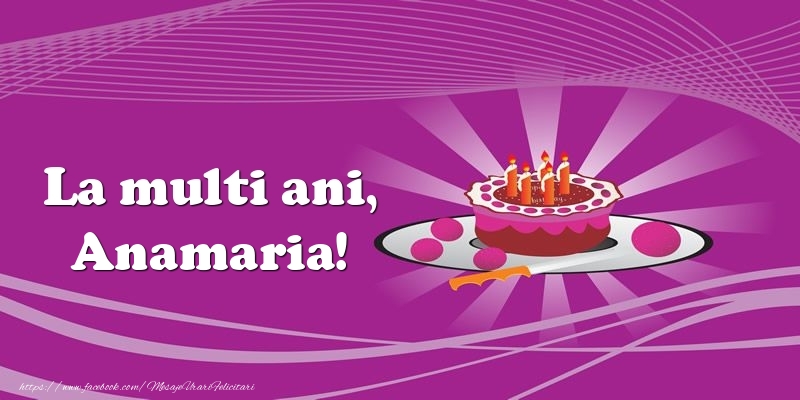 Felicitari de zi de nastere -  La multi ani, Anamaria! Tort