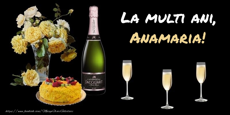 Felicitari de zi de nastere -  Felicitare cu sampanie, flori si tort: La multi ani, Anamaria!
