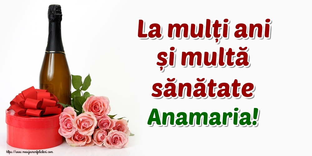 Felicitari de zi de nastere - Flori & Sampanie | La mulți ani și multă sănătate Anamaria!