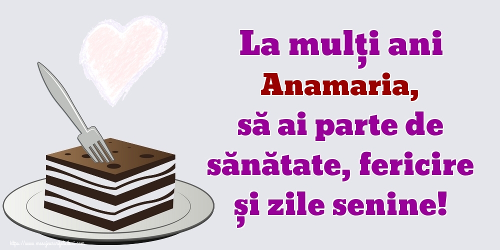 Felicitari de zi de nastere - La mulți ani Anamaria, să ai parte de sănătate, fericire și zile senine!