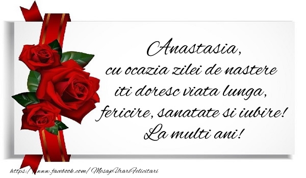 Felicitari de zi de nastere - Anastasia cu ocazia zilei de nastere iti doresc viata lunga, fericire, sanatate si iubire. La multi ani!