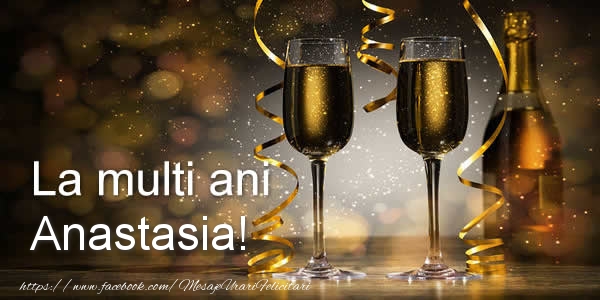 Felicitari de zi de nastere - Sampanie | La multi ani Anastasia!
