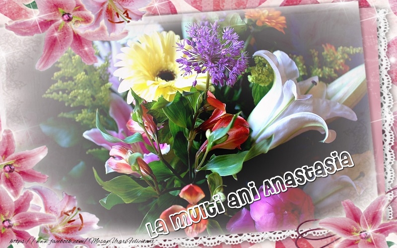 Felicitari de zi de nastere - Flori | La multi ani Anastasia