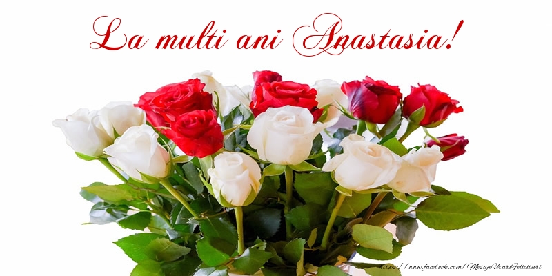 Felicitari de zi de nastere - Buchete De Flori & Flori & Trandafiri | La multi ani Anastasia!
