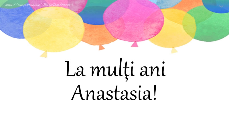 Felicitari de zi de nastere - Baloane | La multi ani Anastasia!
