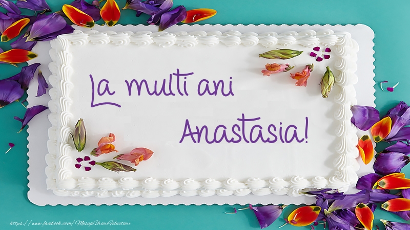 Felicitari de zi de nastere -  Tort La multi ani Anastasia!