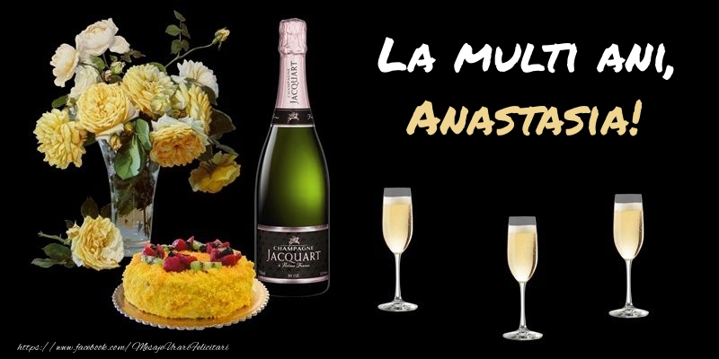 Felicitari de zi de nastere -  Felicitare cu sampanie, flori si tort: La multi ani, Anastasia!