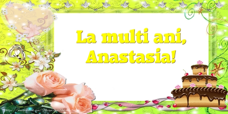 Felicitari de zi de nastere - Tort & Trandafiri | La multi ani, Anastasia!
