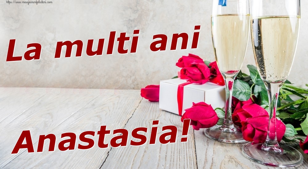 Felicitari de zi de nastere - Sampanie & Trandafiri | La multi ani Anastasia!