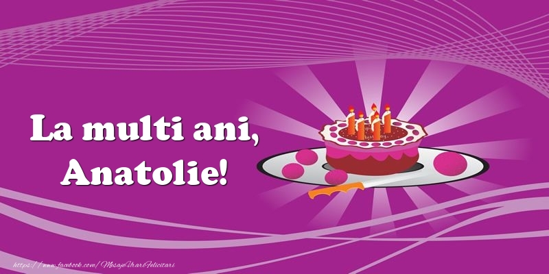 Felicitari de zi de nastere - La multi ani, Anatolie! Tort