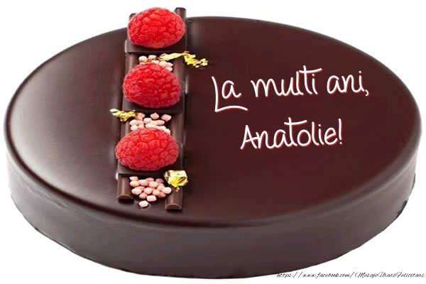 Felicitari de zi de nastere -  La multi ani, Anatolie! - Tort