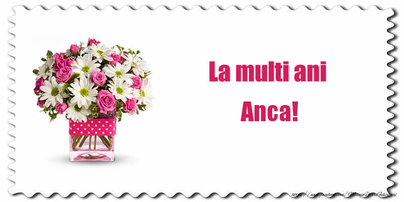 Felicitari de zi de nastere - Buchete De Flori & Flori | La multi ani Anca!