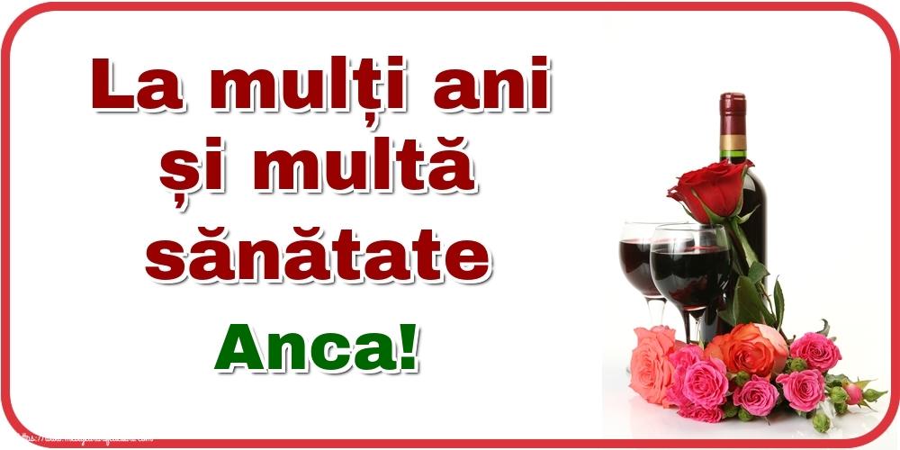 Felicitari de zi de nastere - Flori & Sampanie | La mulți ani și multă sănătate Anca!