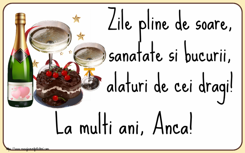 Felicitari de zi de nastere - Tort & Sampanie | Zile pline de soare, sanatate si bucurii, alaturi de cei dragi! La multi ani, Anca!
