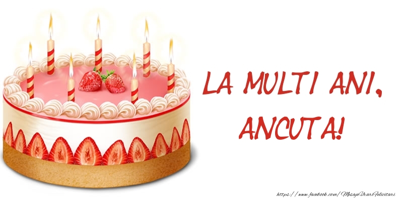 Felicitari de zi de nastere -  La multi ani, Ancuta! Tort
