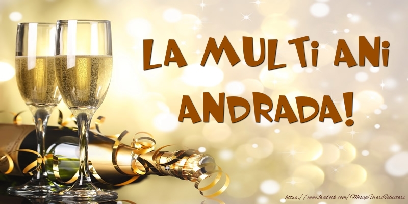 Felicitari de zi de nastere -  Sampanie - La multi ani, Andrada!