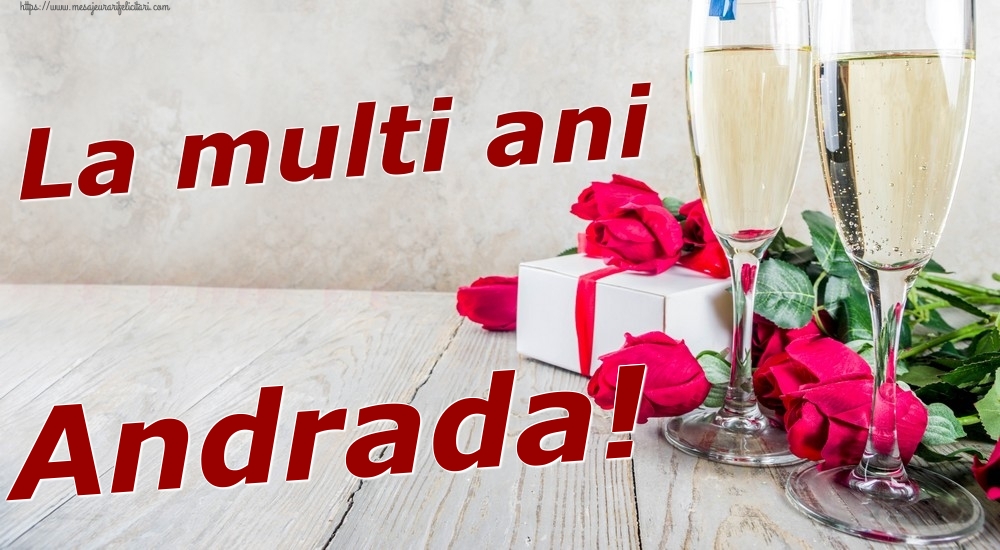 Felicitari de zi de nastere - Sampanie & Trandafiri | La multi ani Andrada!