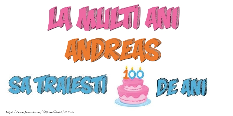  Felicitari de zi de nastere - Tort | La multi ani, Andreas! Sa traiesti 100 de ani!