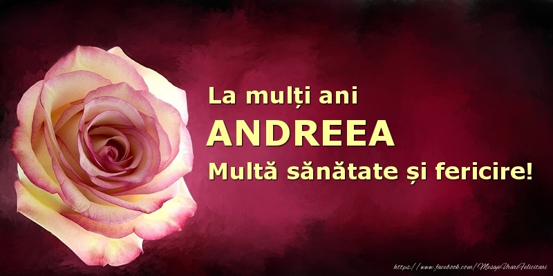 Felicitari de zi de nastere - La mulți ani Andreea! Multă sănătate și fericire!