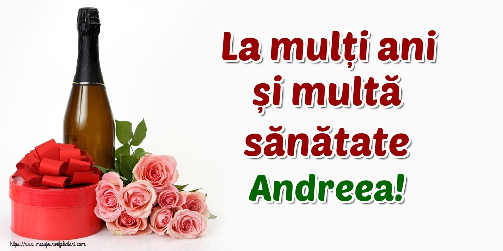 Felicitari de zi de nastere - Flori & Sampanie | La mulți ani și multă sănătate Andreea!