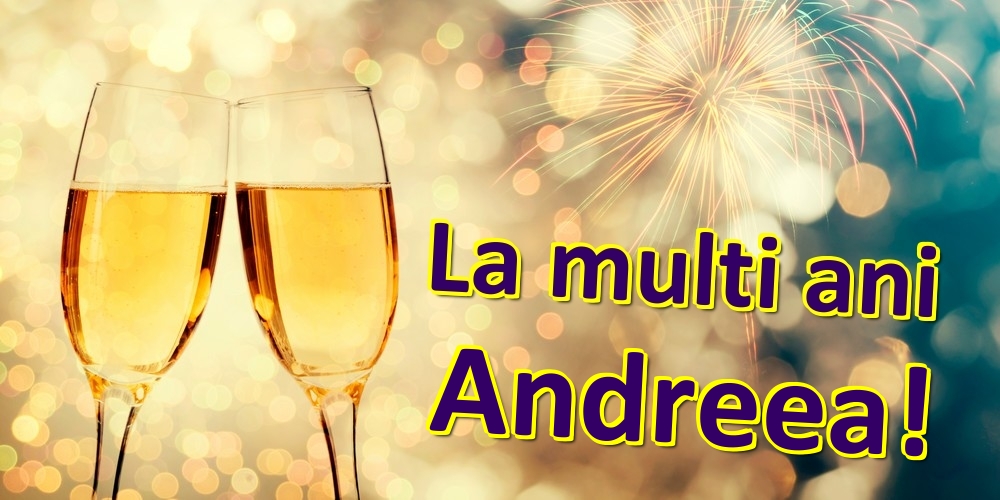 Felicitari de zi de nastere - Sampanie | La multi ani Andreea!