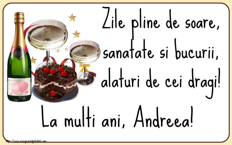 Felicitari de zi de nastere - Tort & Sampanie | Zile pline de soare, sanatate si bucurii, alaturi de cei dragi! La multi ani, Andreea!