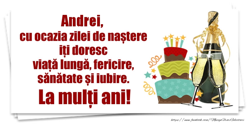 Felicitari de zi de nastere - Andrei, cu ocazia zilei de naștere iți doresc viață lungă, fericire, sănătate si iubire. La mulți ani!