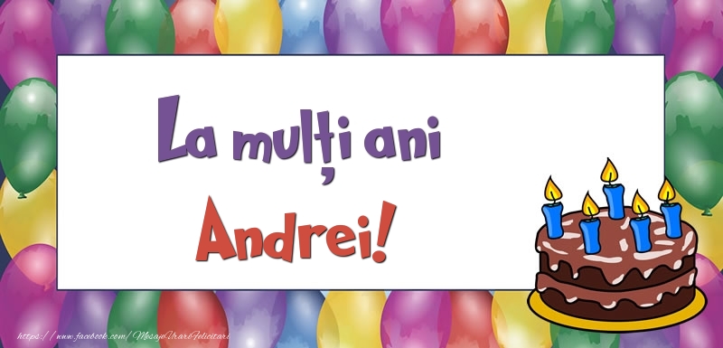 Felicitari de zi de nastere - Baloane & Tort | La mulți ani, Andrei!