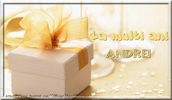 Felicitari de zi de nastere - Cadou | La multi ani Andrei