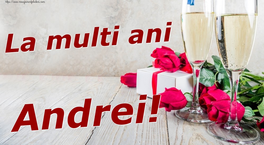 Felicitari de zi de nastere - Sampanie & Trandafiri | La multi ani Andrei!
