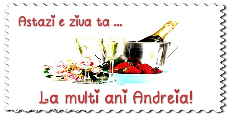 Felicitari de zi de nastere - Sampanie | Astazi e ziua ta... La multi ani Andreia!