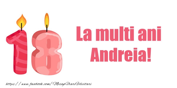 Felicitari de zi de nastere -  La multi ani Andreia! 18 ani