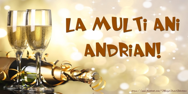 Felicitari de zi de nastere -  Sampanie - La multi ani, Andrian!
