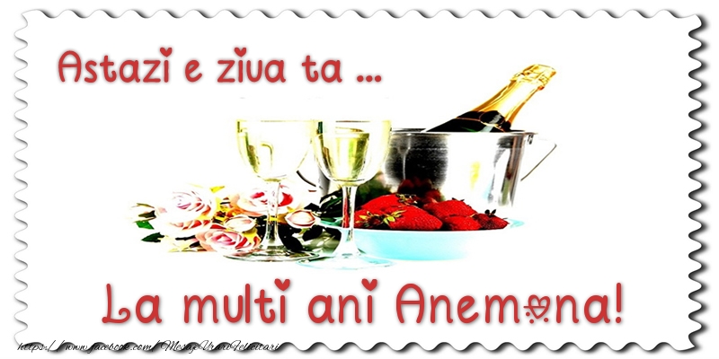 Felicitari de zi de nastere - Sampanie | Astazi e ziua ta... La multi ani Anemona!