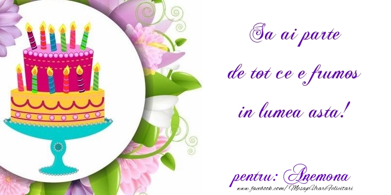 Felicitari de zi de nastere - Flori & Tort | Sa ai parte de tot ce e frumos in lumea asta! Anemona