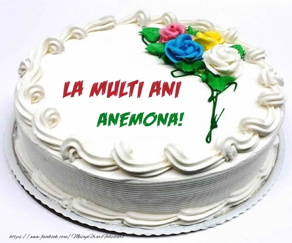 Felicitari de zi de nastere - Tort | La multi ani Anemona!