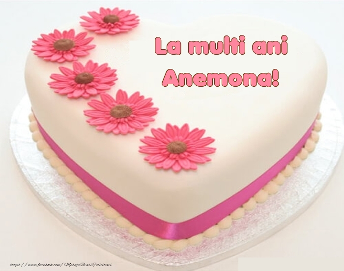 Felicitari de zi de nastere -  La multi ani Anemona! - Tort