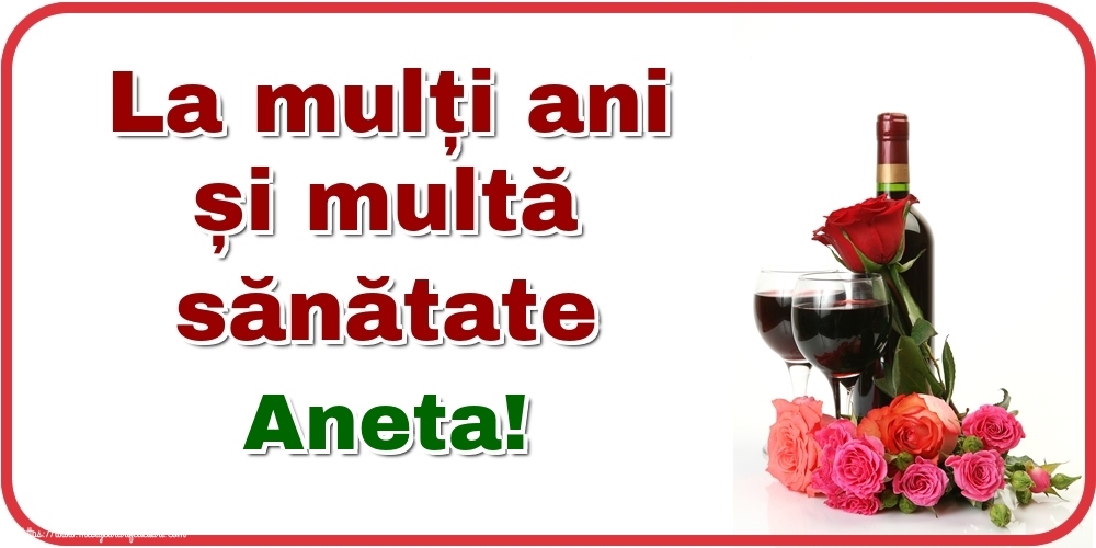 Felicitari de zi de nastere - Flori & Sampanie | La mulți ani și multă sănătate Aneta!