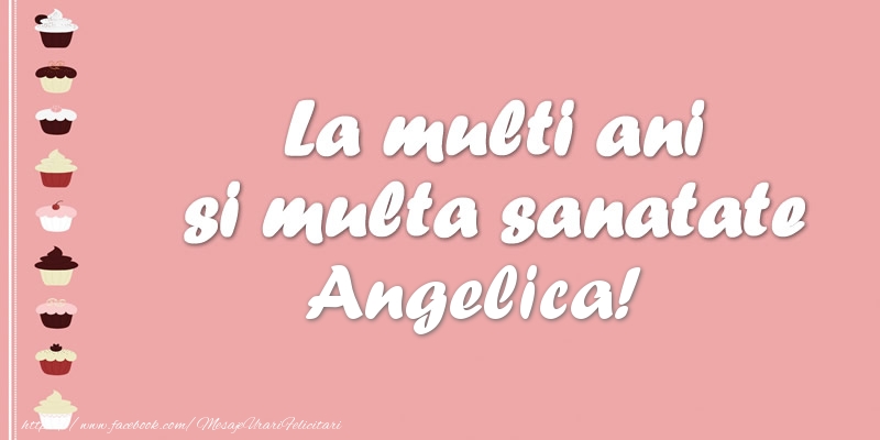 Felicitari de zi de nastere - La multi ani si multa sanatate Angelica!