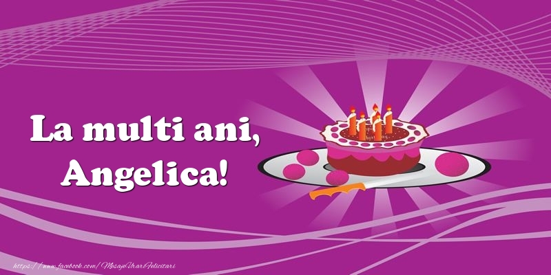 Felicitari de zi de nastere -  La multi ani, Angelica! Tort