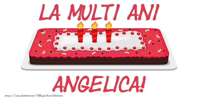  Felicitari de zi de nastere -  Tort La multi ani Angelica!
