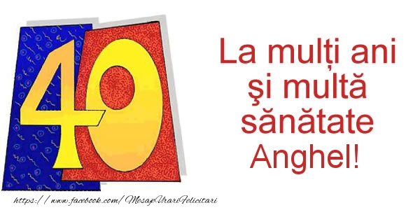 Felicitari de zi de nastere - La multi ani Anghel! 40 ani
