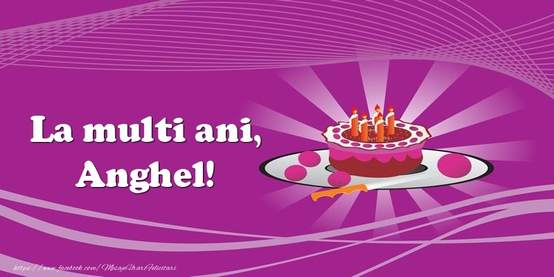 Felicitari de zi de nastere - La multi ani, Anghel! Tort