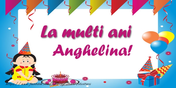 Felicitari de zi de nastere - Copii | La multi ani Anghelina!