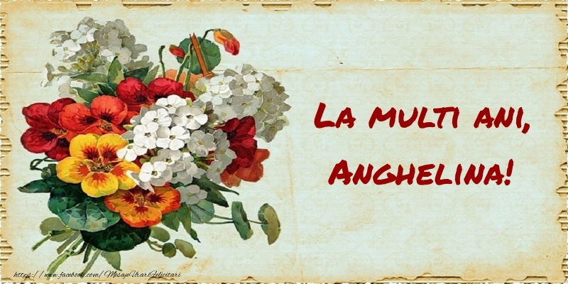 Felicitari de zi de nastere - Buchete De Flori & Flori | La multi ani, Anghelina!