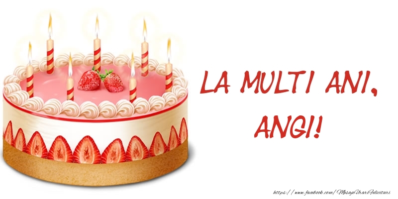 Felicitari de zi de nastere -  La multi ani, Angi! Tort