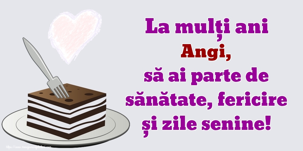 Felicitari de zi de nastere - La mulți ani Angi, să ai parte de sănătate, fericire și zile senine!