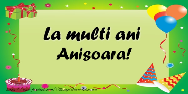Felicitari de zi de nastere - Baloane & Confetti | La multi ani Anisoara!