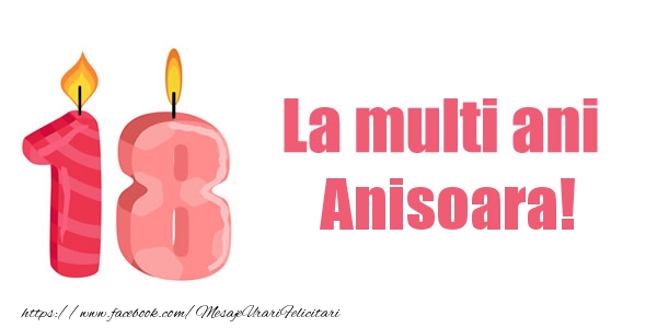 Felicitari de zi de nastere -  La multi ani Anisoara! 18 ani